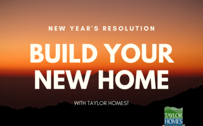 Why Building A New Home Should Be Your New Year’s Resolution | Taylor Homes
