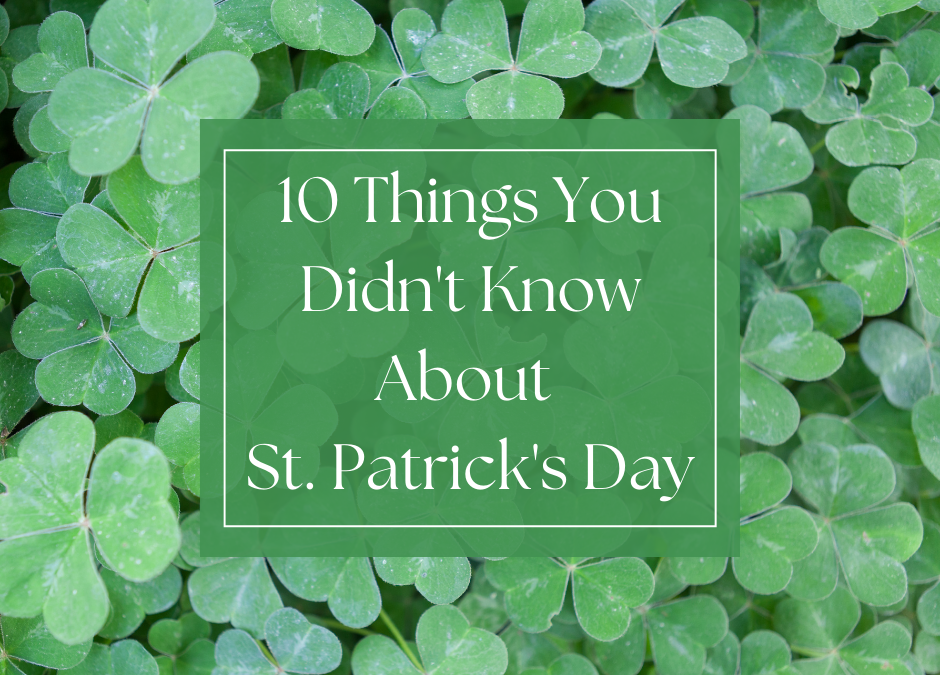 10 Things You Didn’t Know About St. Patrick’s Day