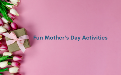 Fun Ideas For Making Your Mother’s Day Special